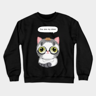 You are my slave funny cat Crewneck Sweatshirt